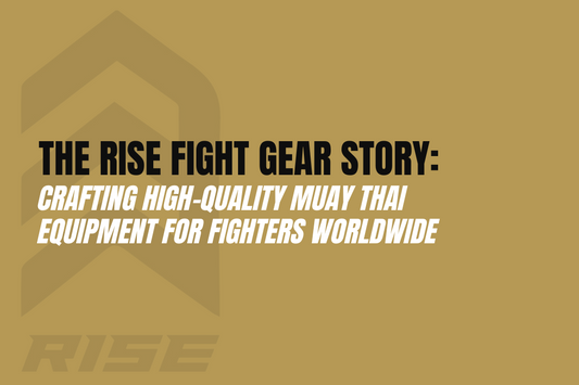 The Rise Fight Gear Story: Crafting High-Quality Muay Thai Equipment for Fighters Worldwide