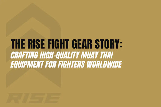 The Rise Fight Gear Story: Crafting High-Quality Muay Thai Equipment for Fighters Worldwide